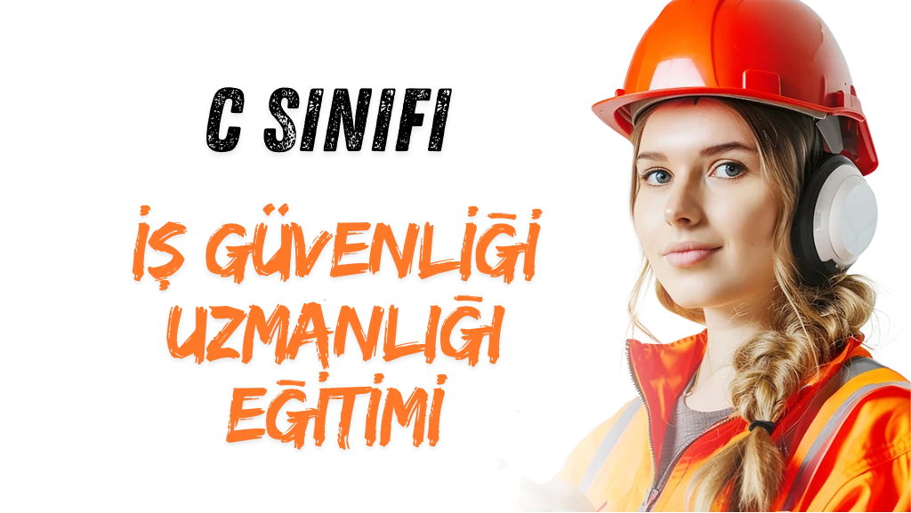C Sınıfı İş Güvenliği Uzmanlığı Kursu
